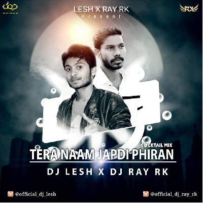 DJ LESH X DJ RAY RK  - TERA NAAM JAPDI PHIRAN - COCKTAIL